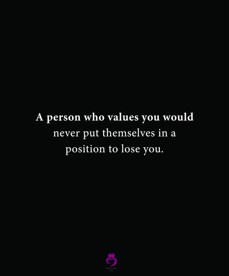 A person who values you would never put themselves in a position to lose you. #relationshipquotes #womenquotes When Someone Values You Quotes, Value The Person Who Loves You, Know Your Value Quotes Relationships, Value A Person Quotes, Being Valued Quotes Relationships, Relationship Values Quotes, A Person Who Values You, Quotes About Value Relationships, Person Value Quotes