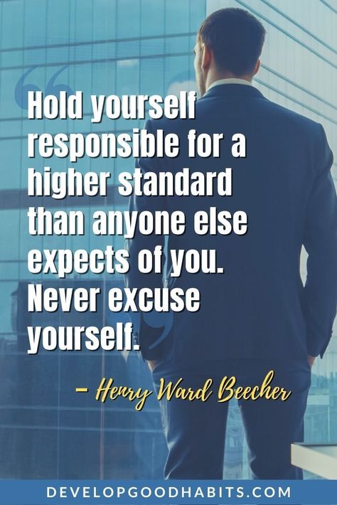 Excuses Quotes - “Hold yourself responsible for a higher standard than anyone else expects of you. Never excuse yourself.” - Henry Ward Beecher   Personal Character Traits| losers make excuses quotes | excuses quotes funny | a person who is full of excuses quotes | No excuses | take responsibility for your actions and stop blaming others Make Excuses Quotes, Stop Making Excuses Quotes, Making Excuses Quotes, Take Responsibility Quotes, Take Responsibility For Your Actions, Communication Skills Development, Responsibility Quotes, Excuses Quotes, Stop Making Excuses