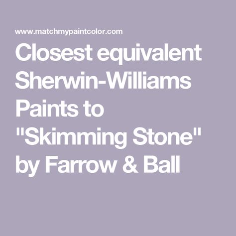 Closest equivalent Sherwin-Williams Paints to "Skimming Stone" by Farrow & Ball Farrow And Ball Skimming Stone, Skimming Stone, Stone City, Grey Heron, Farrow And Ball Paint, Sherwin Williams Paint Colors, Paint Matching, Farrow And Ball, Matching Paint Colors