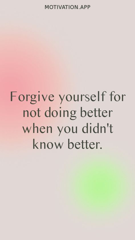 Forgive yourself for not doing better when you didn't know better. From the Motivation app: https://motivation.app/download When You Know Better You Do Better, Forgive Yourself For Not Knowing, Do Better Quotes, Forgive Yourself Quotes, Forgive Yourself, Happy Mind, Doing Better, Motivation App, Happy Minds