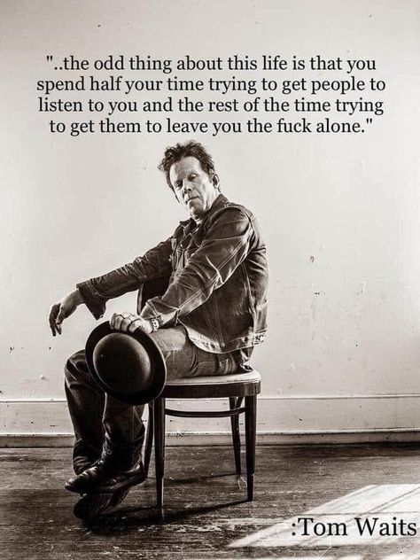 Tom Waits Quotes, Funny Day Quotes, Tom Waits, Service Quotes, Deep Truths, Artist Quotes, Philosophical Quotes, Self Confidence Tips, Lip Service