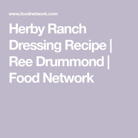 Herby Ranch Dressing Recipe | Ree Drummond | Food Network Ree Drummond Ranch, Food Network Recipes Pioneer Woman, Ranch Dressing Recipe Homemade, Ree Drummond Recipes, Cookout Sides, Homemade Corn Tortillas, Ranch Dressing Recipe, Ranch Recipe, Homemade Ranch Dressing