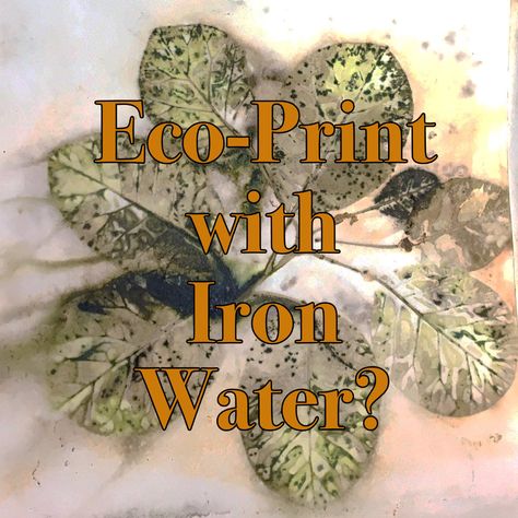 Eco Printing Tutorial, Eco Printing Textiles, Ferrous Sulfate, Eco Dyeing Fabric, Unconventional Materials, Diy Dye, Iron Water, Natural Dye Fabric, Eco Dyeing