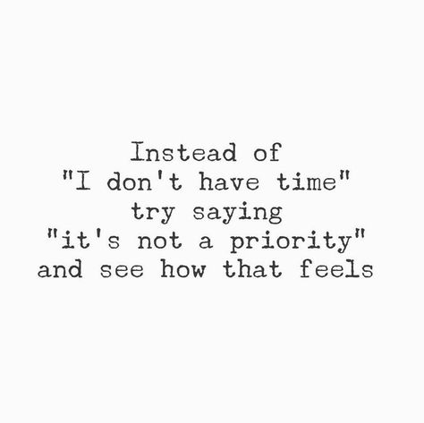 Instead of “I Don’t Have Time”, Try Saying, “It’s Not a Priority” – Kathi Reuter Cook Healthy Meals, Priorities Quotes, Perspective Quotes, I Dont Have Time, Clever Quotes, Tough Love, What I Need, Daily Motivation, Fitness Quotes