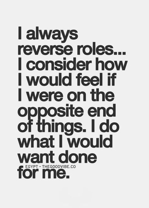 "I always reverse roles... I consider how I would feel if I were on the opposite end of things. I do what I would want done for me." Reverse Quotes, Song Qoutes, Silence Is Better, Inspirational Memes, Sometimes I Wonder, Quotes About Photography, Cheer Quotes, Acrylic Painting For Beginners, Life Quotes To Live By