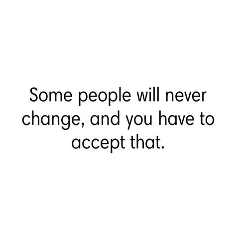 Quotes About People Not Changing, Somethings Never Change Quotes, Things Never Change Quotes, Some People Never Change Quotes, Dont Change Quotes, People Never Change Quotes, Some People Will Never Change, People Dont Change Quotes, People Will Never Change