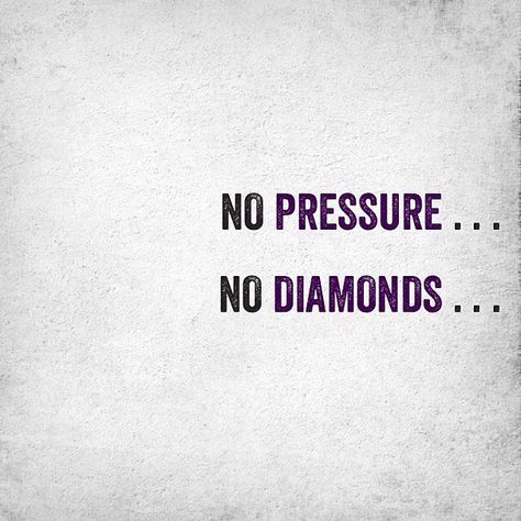 No pressure, no diamonds. No Pressure No Diamonds, Diamond Tattoos, Daily Reminder, Wisdom Quotes, Fitness Tips, Tattoo Quotes, Fitness Motivation, Inspirational Quotes, Diamonds