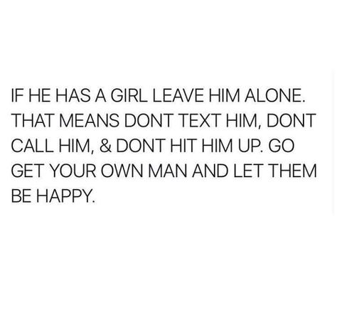 Oh. My. Gawd.... SERIOUSLY. He has told u multiple time to leave him alone and find ya own happiness. Dont go talking to him mom like u want him back. Girl your sick and desperate... Other Woman Quotes, Leave Him Alone, Girls Meme, Jealousy Quotes, Ex Quotes, Let Them Be, Motiverende Quotes, Virgo Facts, Relationship Texts