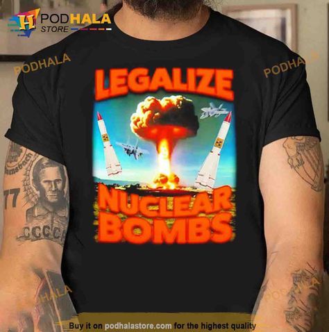 Legalize Nuclear Bombs Trending Shirt Check more at https://podhalastore.com/?attachment_id=176953#main Trending Shirts, High Quality, Clothes