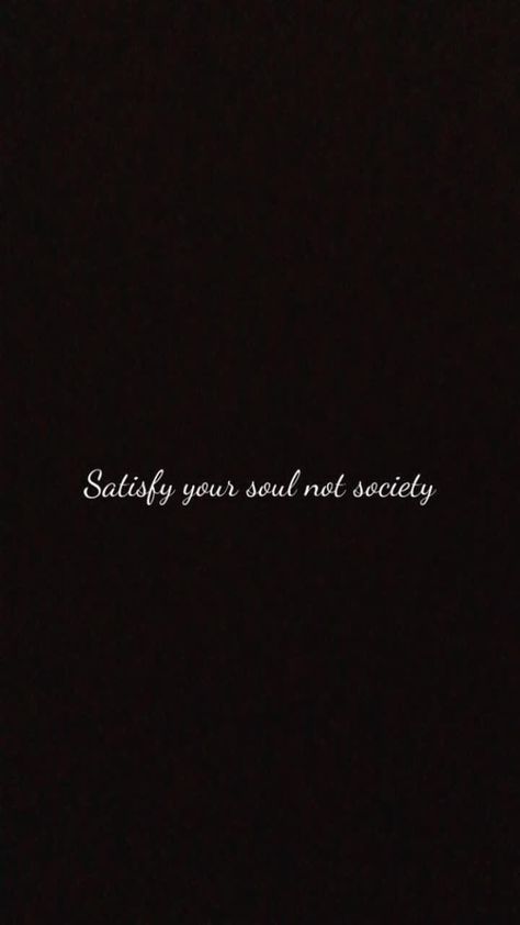 Satisfy Your Soul Not The Society Wallpaper, Satisfy Your Soul Quotes, Your Soul Quotes, Society Wallpaper, Totally Me, Soul Quotes, The Society, Your Soul, Cute Wallpapers