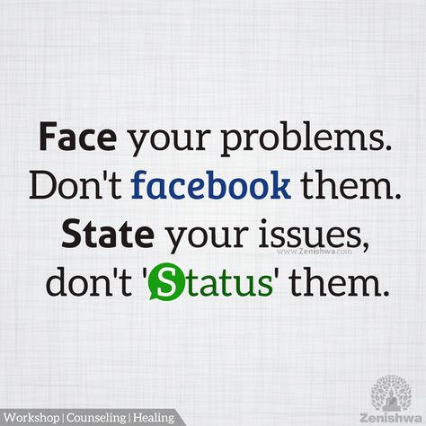 Face your problems. Don't facebook them. State your issues, don't 'status' them.  Posting on Social Media is not a solution. If you are facing problems get help. If someone hurt you, express and release. Problem Solver Quotes, Quotes About Problems And Solutions, Your Problems Are Not My Problems, Are You Part Of The Problem Or Solution, A Problem Shared Is A Problem Halved, Problem Quotes, Facebook Quotes, Bullet Journal Notes, Life Motto