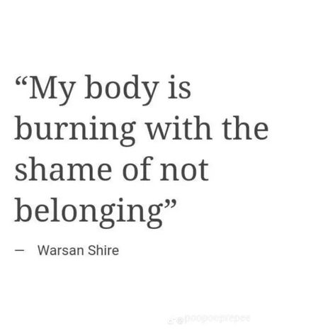 Warsan Shire Poems, Shame Quotes, Not Belonging, Belonging Quotes, Like My Father, Scent Of A Woman, Warsan Shire, Give Birth, Literature Quotes