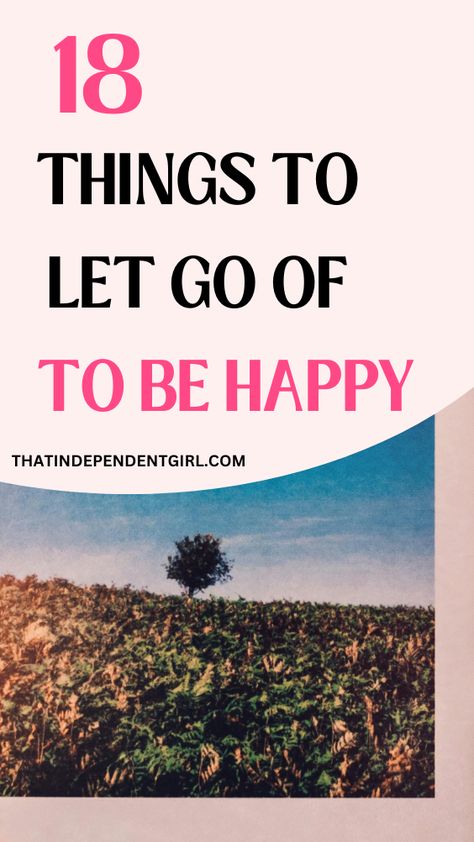 18 things to let go of this year to be happy Habits To Quit, Independent Girl, Happiness Habits, How To Become Happy, Happy Person, How To Be A Happy Person, Tips To Be Happy, Happiness Challenge, Personal Growth Quotes