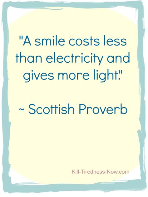 "A smile costs less than electricity and gives more light." ~ Scottish Proverb http://kill-tiredness-now.com Scottish Proverbs Wisdom, Gaelic Words Scottish, Scottish Proverbs, Gaelic Proverbs, Scottish Sayings Proverbs, Scottish Sayings, Scottish Quotes, Scottish Ancestry, Scottish Gaelic