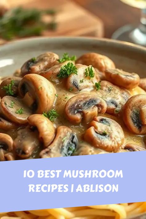 Creamy mushroom sauce garnished with parsley on pasta, accompanied by text "10 Best Mushroom Recipes | Ablison". Cooking With Mushrooms, Best Mushroom Recipes, Mushroom Side Dish Recipes, Mushroom Dishes, Best Mushroom Recipe, Mushrooms Recipes, Mushroom Side Dishes, Mushroom Stroganoff, Mushroom Dish