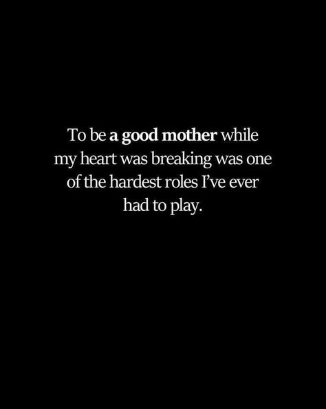 May be a black-and-white image of text that says 'To be a good mother while my heart was breaking was one of the hardest roles I've ever had to play.' Good Mother, My Heart Hurts, Narcissistic Behavior, All Quotes, Best Mother, Fun Family, My Heart Is Breaking, What Is Life About, Inspirational Quotes Motivation