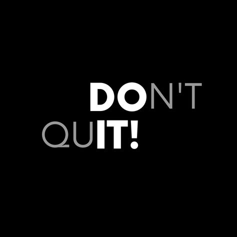 Don’t Quit Tattoo, Dont Quit Tattoo, Don’t Quit, Just Do It Meme, Quit Quotes, Dont Quit Quotes, Kids Vision Board, Don't Quit Do It, Quitting Quotes