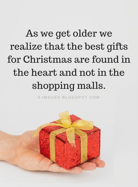 Christmas Quotes As we get older we realize that the best gifts for Christmas are found in the heart and not in the shopping malls. Christmas Shopping Done Quotes, Christmas Is Over Quotes, May You Never Be Too Old Christmas, Christmas Is Not About Gifts Quotes, Nobody Is Perfect Quotes, True Meaning Of Christmas Quotes, Christmas Isn’t About Gifts Quotes, Older Quotes, Perception Quotes