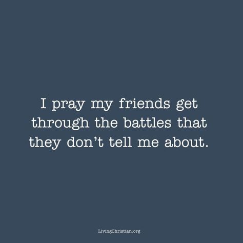 I Pray My Friends Get Through The Battles, Quotes About Friendship Christian, Pray For Friends Quotes, Quotes About Praying For Others, Pray For Your Friends Quote, Im Praying For You My Friend, Friends Who Pray For You Quotes, Christian Quotes About Friendship, Christian Friend Quotes