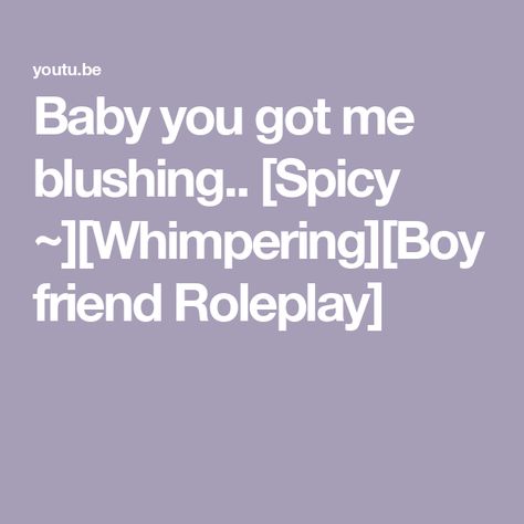 Baby you got me blushing.. [Spicy ~][Whimpering][Boyfriend Roleplay] Boyfriend Asmr Spicy Whimpering, Men Whimpering Audio Long, Spicy Sounds, Guy Whimpering Audio, Imagine Scenarios Tiktok Extra Spicy, Spicy Imagines Tiktok Extra Spicy, Male Whimpering Audios, Imagine Spicy Af Detailed Bf, Omegaverse Aesthetic