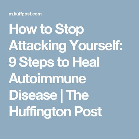 How to Stop Attacking Yourself: 9 Steps to Heal Autoimmune Disease | The Huffington Post Dr Mark Hyman, Hashimotos Disease, Auto Immune, Mark Hyman, Autoimmune Protocol, Autoimmune Disorder, Thyroid Health, Natural Health Remedies, Autoimmune Disease