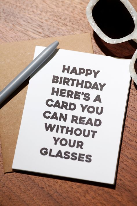 WE THOUGHT WE’D GO THE EXTRA MILE AND MAKE A SUPER DUPER EASY TO READ DESCRIPTION TOO! Celebrate the aging process with a 4.25" x 5.5" birthday card, paired with a kraft envelope! Letterpress printed in the USA on heavy cotton paper. A2 size (4.25" x 5.5"), blank inside, kraft envelope Letterpress printed in USA on heavy, cotton paper Category: Funny Birthday Card Card Text: HAPPY BIRTHDAY HERE'S A CARD YOU CAN READ WITHOUT YOUR GLASSES Birthday Puns Funny Hilarious, Funny Cards For Friends Birthday, Bday Humor, Funny Birthday Card Ideas, Funny Happy Birthday Cards, Funny Bday Cards, Happy Birthday Drawings, Greeting Cards Quotes, Glasses Funny