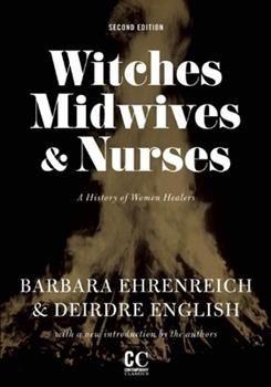 Buy a cheap copy of Witches, Midwives and Nurses: A History... book by Barbara Ehrenreich. Witches, Midwives, and Nurses examines how women-led healing was delegitimized to make way for patriarchy, capitalism, and the emerging medical industry. As we... Free Shipping on all orders over $15. Modern Day Witch, Unread Books, Witch Books, We Watch, Time Magazine, Medical History, Graduate School, University Of California, Alternative Medicine