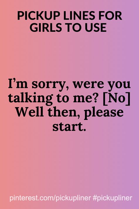 I’m sorry, were you talking to me? [No] Well then, please start.  #pickuplinesforgirls #pickuplinesforgirlstouse #pickuplinesforgirlsfunny #pickuplinesgirlscute #pickuplinesforgirlshilarious #pickupliner Nerdy Pick Up Lines, Best Flirting Lines, Flirting Lines, Fun Puns, Rizz Lines, Pick Up Line Jokes, Lines For Girls, Pick Up Line, Pick Up Lines Cheesy