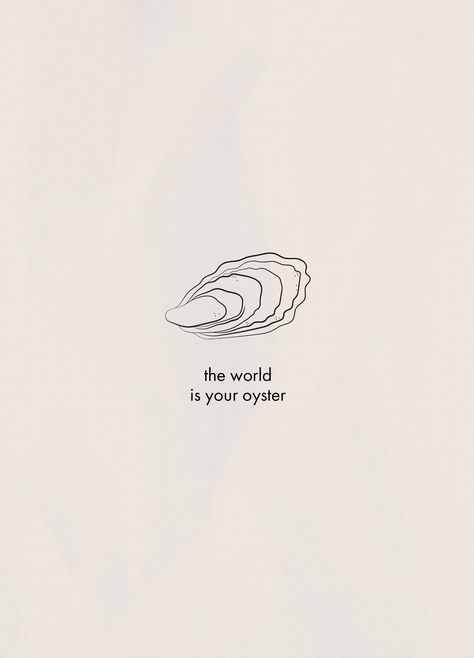 The World Is My Oyster Quote, The World Is Your Oyster Wallpaper, Oyster Embroidery Designs, Oyster Illustration Design, The World Is Your Oyster Quotes, The World Is Your Oyster Art, Oyster Tattoo Pearl Simple, Tiny Oyster Tattoo, Oyster Tattoo Ideas