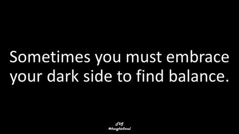 Embrace Your Dark Side, Find Balance, Spirit World, Finding Balance, The Dark Side, Best Self, Dark Side, You Must, I Am Awesome