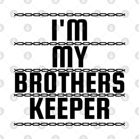 Check out this awesome 'I%27m+My+Brothers+Keeper' design on @TeePublic! I Am My Brothers Keeper, Keeper Quotes, My Brothers Keeper, Brothers Keeper, Wise Man, Print Fonts, Shirt Collection, Tattoos With Meaning, Bold Prints