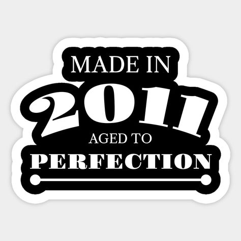 made in 2011 aged to perfection -- Choose from our vast selection of stickers to match with your favorite design to make the perfect customized sticker/decal. Perfect to put on water bottles, laptops, hard hats, and car windows. Everything from favorite TV show stickers to funny stickers. For men, women, boys, and girls. Made In 2011 Sticker, Made In 2009 Sticker, 2011 Sticker, 2011 Aesthetic, Sticker Random, Phone Cover Stickers, Brunette Aesthetic, Cute Laptop Stickers, E Words