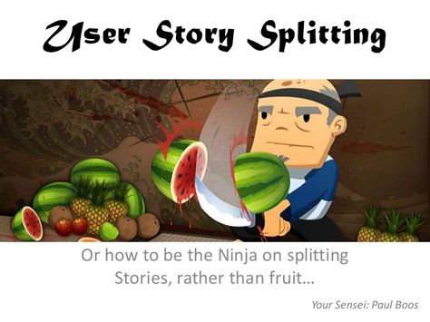 User Story Splitting by Paul Boos via slideshare Fruit Ninja Game, Ninja Fruit, Ninja Movies, Childrens Ministry Deals, Ninja Games, Fruit Ninja, Htc Vive, Apple App, Sunday School Lessons