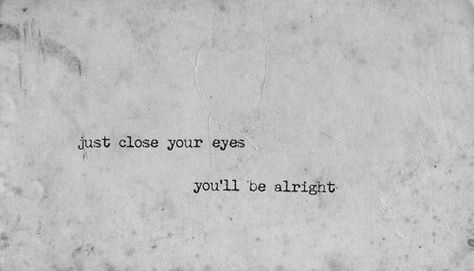 Alright Quotes, I Love You Sister, Creepy People, Eye Quotes, Quote Unquote, Be Alright, Best Song Ever, Word Signs, Everything Will Be Alright