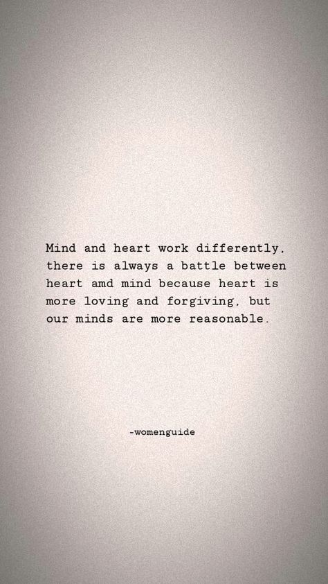 There is always a battle between heart and mind because heart is more loving and forgiving but our mind is more reasonable, better choose your mind and take easy on you.💖 Battle Between Heart And Mind Art, Battling With Your Mind, Having A Heart Quotes, Mind Over Heart Quotes, Hateful Heart Quotes, Quotes About Heart And Mind, Conflicted Heart Quotes, Choosing Between Your Head And Your Heart, Mind Vs Heart Quotes