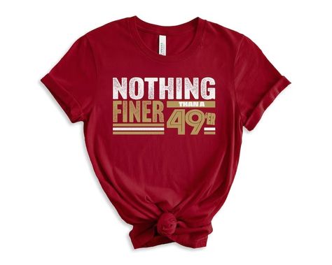 Forty Niners, Nothing Finer Than a 49er San Francisco Football Fan Shirt, 49th Birthday Shirt - Etsy 49ers Shirts Woman, 49ers T Shirt Ideas, Funny 49ers Shirts, 49ers Shirt Ideas, 49ers Shirts Vinyl, Diy 49ers Shirt, 49er Shirts, 49ers Outfit Women, Superbowl Shirts