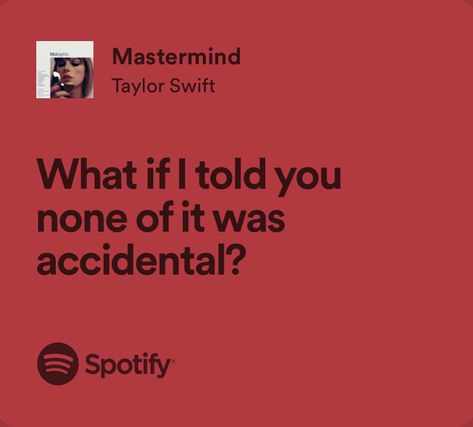 What If I Told You None Of It Was Accidental, What If I Told You Im A Mastermind, Trinity Aesthetic, Mastermind Taylor Swift, Random Lyrics, Real Lyrics, Taylor Swift Song Lyrics, Music Girl, Taylor Lyrics