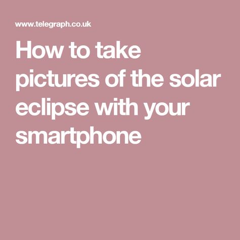 How to take pictures of the solar eclipse with your smartphone Best Shots, Solar Eclipse, Take Pictures, The Hundreds, How To Take, Taking Pictures, Solar, Smartphone, Take That