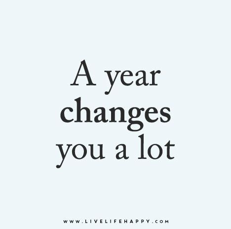 "A year changes you a lot." | A year changes you a lot. | Flickr Live Life Happy, Year Quotes, Life I, Real Quotes, Note To Self, True Words, Change Your Life, I Promise, Great Quotes