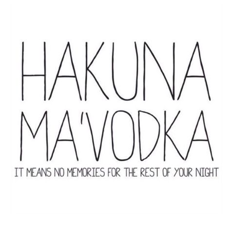 Hakuna Ma Vodka, Party Quotes Funny, Funny Drinking Quotes, Alcohol Quotes, Drinking Quotes, Motiverende Quotes, Drinking Humor, Party Funny, My World