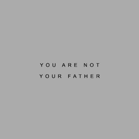 Fathers Son Quotes, Dady Issus Aesthetic, Mommy Isuess And Daddy Isuess Quotes, Father Issue Aesthetic, I Am Not My Father, Father Issue, Father Aesthetic, Now Quotes, Father Quotes