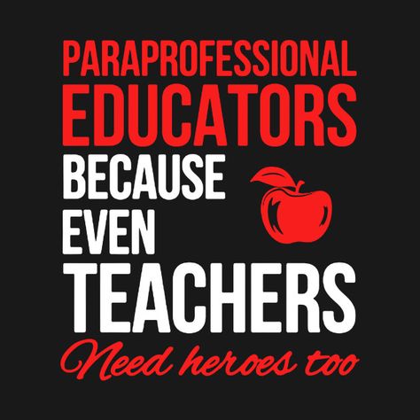 Paraprofessional Educators Because Even Teachers Need Heores Paraprofessional Day, Paraprofessional Quotes, Paraprofessional Appreciation, Special Education Paraprofessional, School Shirt Designs, Teacher Treats, Math Crafts, Teacher Boards, Teachers Aide