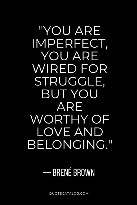 Not Belong Quotes, Worthiness Quotes, Wise Quotes About Love, Brené Brown Quotes, Belonging Quotes, Self Compassion Quotes, Quotes About Self Worth, Finding Yourself Quotes, Brown Quotes