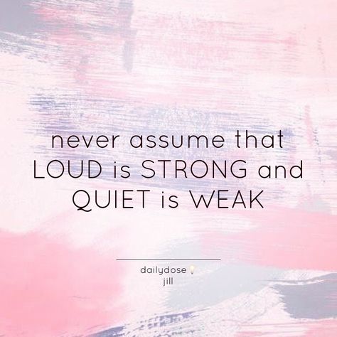 Never assume that loud is strong and quiet is weak. #Dailydosebyjill Soul Meditation, Never Assume, Being Sensitive, Highly Sensitive Person, Fav Quotes, Highly Sensitive, Mind Body Soul, Communication Skills, Yoga Meditation