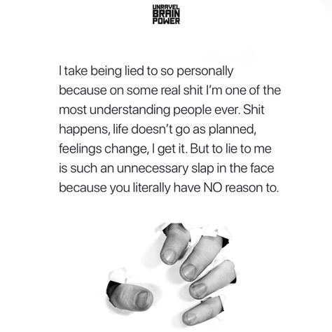 I take being lied to so personally because on some real shit I’m one of the most understanding people ever. Shit happens, life doesn’t go as planned, feelings change, I get it. But to lie to me is such an unnecessary slap in the face because you literally have NO reason to. Some People Lie So Much, People Who Lie To Your Face, Why People Lie Quotes, No Reason To Lie To Me, Lying To My Face Quotes, Lieing People Quotes, When People Lie To You, Slap In The Face Quotes, Quotes About Being Lied To