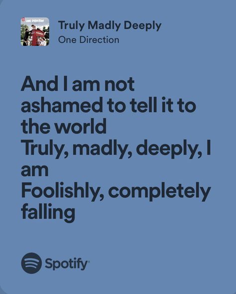 truly madly deeply - one direction Truly Madly Deeply Lyrics, Song Journal, One Direction Tattoos, Quote Of Love, 1d Lyrics, Home Lyrics, Spotify Aesthetic, One Direction Songs, One Direction Lyrics