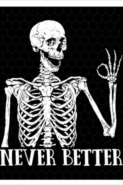 Never Better Svg Never Better Skeleton Svg Halloween Skeleton Svg Skeleton Svg Halloween Svg | Canva Templates and Digital Products Skeletons Funny, Skull Smile, Never Better Skeleton, Creepy Skeleton, Never Better, Halloween Shirt Design, Svg Skeleton, Skeleton Sticker, Skeleton Illustration