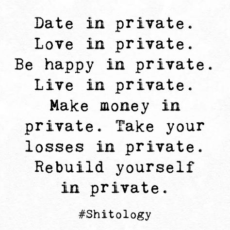 Date in private. Love in private. Be happy in private. Live in private. Make money in private. Take your losses in private. Rebuild yourself in private. Date In Private Love In Private, Keep Your Business Private Quotes, Love In Private Quotes, Private Love Aesthetic, Date In Private, Stay Private Keep Them Guessing, Private Life Aesthetic, Being Private, Rebuild Trust In A Relationship