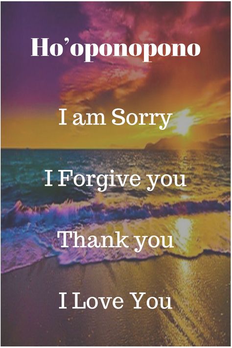 Ho’oponopono I am Sorry I Forgive you Thank you I Love You I Am Sorry Please Forgive Me, Christ Consciousness, Dear Universe, Manifestation Success, Kelly Lebrock, Zen Zone, Please Forgive Me, I Forgive You, Ho Oponopono