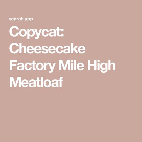 Copycat: Cheesecake Factory Mile High Meatloaf Cheesecake Factory Meatloaf, Copycat Cheesecake Factory, Dry Red Wine, Cheesecake Factory, Mile High, Loaf Pan, Ground Pork, Chopped Onions, Cottage Cheese